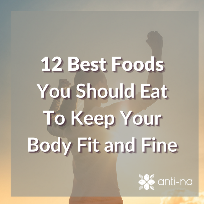 12 Best Foods You Should Eat To Keep Your Body Fit and Fine